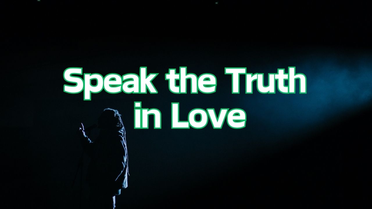 Speak the Truth in Love